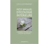 Petit manuel d'écologie intérieure Comment prendre soin de soi et du monde - Cécile Entremont - Temps Present - broché - Guide