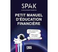 Petit manuel d'éducation financière avec SPAK: Enfin comprendre son banquier, mieux gérer son budget, déjouer les arnaques