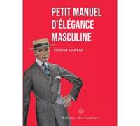 Petit manuel d'élégance masculine Eugène Marsan (Auteur)