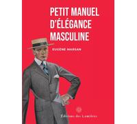 Petit manuel d'élégance masculine - Eugène Marsan - Des Lumieres Eds - broché - Guide