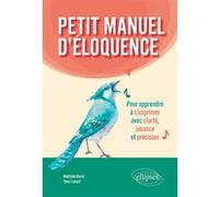 Petit manuel d'éloquence Mathilde Donat (Auteur), Yann Liotard (Auteur)