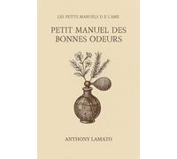 Petit Manuel des Bonnes Odeurs: Remèdes Doux pour cœurs sensibles