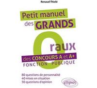 Petit manuel des « Grands O(raux) » des concours A et A+ - Fonction publique Renaud Thielé (Auteur)