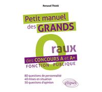 Petit manuel des « Grands O(raux) » des concours A et A+. Fonction publique - Renaud Thielé - Ellipses - broché - Scolaire / Universitaire