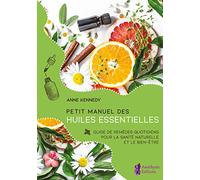 Petit Manuel Des Huiles Essentielles - Guide De Remèdes Quotidiens Pour La Santé Et Le Bien-Être Au Naturel