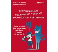 Petit manuel des techniques tordues pour réussir en entreprise: Guide de survie face aux personnes ambitieuses cyniques et sans morale