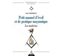 Petit manuel d'éveil et de pratique maçonnique, La maîtrise Volume 2 : La maîtrise - Alain Subrebost - Dervy-Livres - broché - Guide