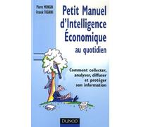 Petit Manuel d'Intelligence Economique au quotidien: Comment collecter, analyser, diffuser et protéger son information