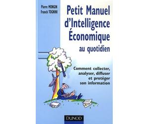 Petit Manuel d'Intelligence Economique au quotidien: Comment collecter, analyser, diffuser et protéger son information