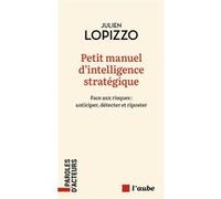 Petit manuel d'intelligence stratégique - Face aux risques : Julien Lopizzo (Auteur)