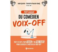 Petit Manuel Du Comédien Voix-Off - Ce Qu'il Faut Faire Et Ne Pas Faire Pour Exercer Le Métier De Voix-Off