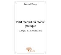 Petit manuel du mooré pratique (Langue du Burkina Faso) - Bernard Zongo - Edilivre-Aparis - broché - Guide