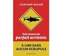 Corinne Maier – Petit Manuel du parfait arriviste – Essai – Broché