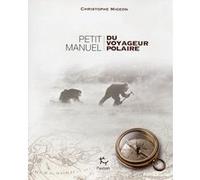 Petit manuel du voyageur polaire Christophe Migeon (Auteur)