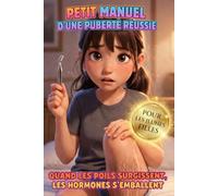 Petit Manuel d'une Puberté Réussie : Guide pour Ados: Quand les poils surgissent, les hormones s'emballent. Guide Humour 10 - 15 ans