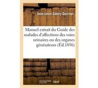 Petit manuel extrait du Guide des malades atteints d'affections des voies urinaires Jean-Louis Goeury-Duvivier (Auteur)
