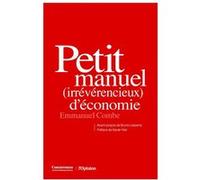 Petit manuel (irrévérencieux) d'économie Emmanuel Combe (Auteur), Xavier Niel (Préface), Bruno Lasserre (Avant-propos)