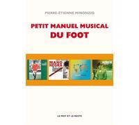 Petit manuel musical du football - Pierre-Etienne Minonzio - Le Mot Et Le Reste - broché - Essai