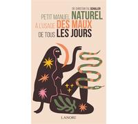 Petit manuel naturel à l'usage des maux de tous les jours - Christian Tal Schaller - Lanore - broché - Guide