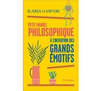 Petit manuel philosophique à l'intention des grands émotifs