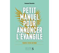 Petit manuel pour annoncer l´Evangile. Dire l'essentiel, simplement et à votre manière