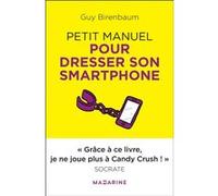 Petit manuel pour dresser son smartphone Guy Birenbaum (Auteur)