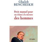 Petit manuel pour un islam à la mesure des hommes Ghaleb Bencheikh (Auteur)