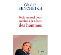 Petit manuel pour un islam à la mesure des hommes - Ghaleb Bencheikh - Lattes - broché - Essai