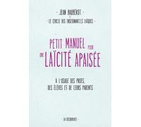 Petit manuel pour une laïcité apaisée: À l'usage des enseignants, des élèves et de leurs parents