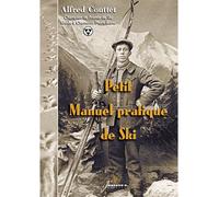 Petit manuel pratique de Ski Réédition enrichie du texte publié en 1932 - Alfred Couttet - Arthur'r Editions - broché - Guide