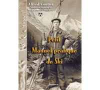 Petit Manuel pratique de Ski Réédition enrichie du texte publié en 1932 - Couttet Alfred - Arthur'r Editions - broché - Guide