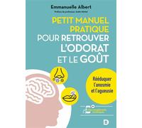 Petit manuel pratique pour retrouver l'odorat et le goût Rééduquer l'anosmie et l'agueusie - Emmanuelle Albert - De Boeck Supérieur - broché - Guide