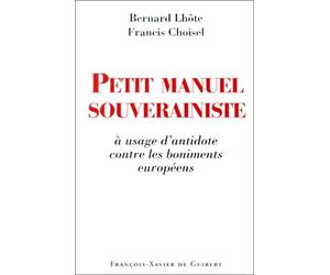 Petit Manuel Souverainiste À Usage D'antidote Contre Les Boniments Européens