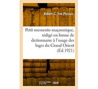 Petit memento maçonnique, rédigé en forme de dictionnaire à l'usage des loges du Grand Orient - Robert-Charles Yve-Plessis - Hachette Bnf - broché - Livre