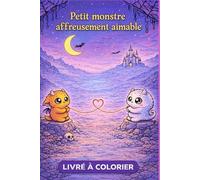 Petit monstre: Affreusement aimable livre à colorier
