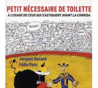Petit nécessaire de toilette à l'usage de ceux qui s'astiquent avant la corrida Eddie Pons (Auteur), Jacques Durand (Auteur)