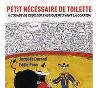 Petit nécessaire de toilette à l'usage de ceux qui s'astiquent avant la corrida Eddie Pons (Auteur), Jacques Durand (Auteur)