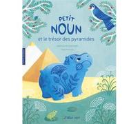 Petit Noun et le trésor des pyramides - Égypte ancienne Géraldine Elschner (Auteur), Anja Klauss (Illustration)