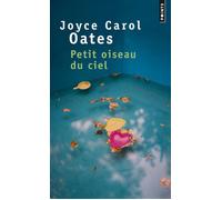 Petit oiseau du ciel - Joyce Carol Oates - Points - Poche - Roman