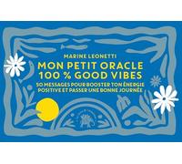 Petit oracle 100% good vibes: 50 MESSAGES POUR BOOSTER TON ÉNERGIE POSITIVE ET PASSER UNE BONNE JOURNÉE