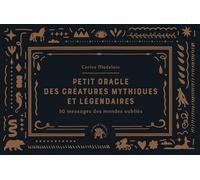 Petit Oracle Des Créatures Mythiques Et Légendaires - 50 Messages Des Mondes Oubliés