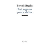 Petit Organon Pour Le Théâtre - (Suivi De) Additifs Au Petit Organon