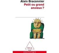 Petit ou grand anxieux ? Alain Braconnier (Auteur)