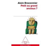 Petit ou grand anxieux ? - Alain Braconnier - Odile Jacob - Poche - Essai