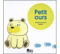Petit ours - Angelina Galvani - Oui Dire - cartonné - Album éveil dès la naissance