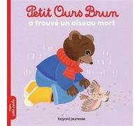 Petit Ours Brun a trouvé un oiseau mort - Dès 2 ans Laura Bour (Illustration), Danièle Bour (Illustration), Marie Aubinais (Auteur)