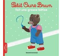 Petit Ours Brun fait une grosse bêtise - Dès 2 ans Danièle Bour (Illustration), Marie Aubinais (Auteur)