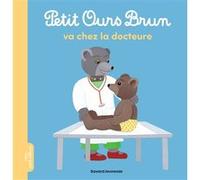 Petit Ours Brun va chez la docteure - Dès 2 ans Marie Aubinais (Auteur), Danièle Bour (Illustration)