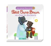 Petit Ours Brun va chez la docteure - Mon premier livre animé - Dès 1 an - Danièle Bour - Bayard Jeunesse - cartonné - Album jeunesse