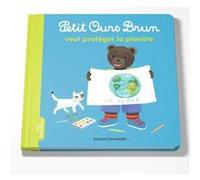 Petit Ours Brun veut protéger la planète - Dès 2 ans Marie Aubinais (Auteur), Danièle Bour (Illustration)